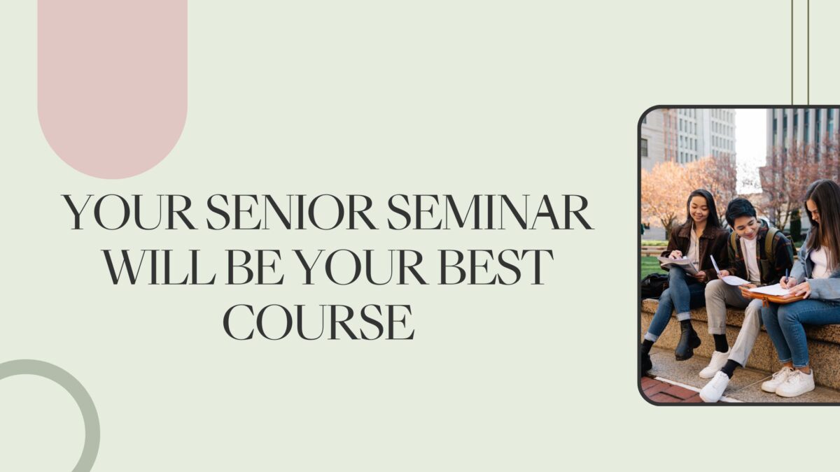 Four Reasons Your Senior Seminar Course Will Be Your Best